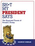 Sh*T My President Says The Illustrated Tweets of Donald J. Trump TP (MR)