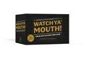 WATCH-YA'-MOUTH
