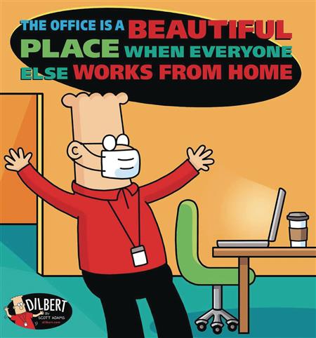 DILBERT TP OFFICE IS BEAUTIFUL EVERYONE WORKS FROM HOME (C:
