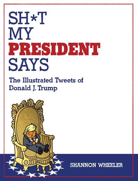 SH*T MY PRESIDENT SAYS THE ILLUSTRATED TWEETS OF DONALD J. TRUMP TP (MR)