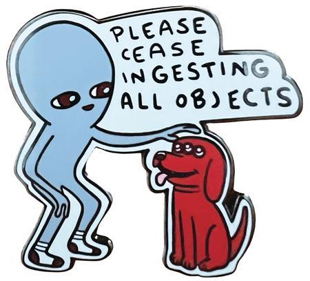 STRANGE PLANET PLEASE CEASE INGESTING ALL OBJECTS PIN (C: 1-
