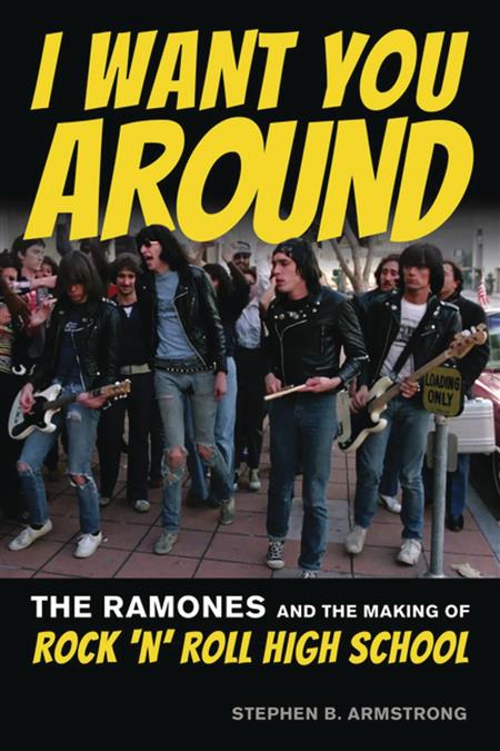 I WANT YOU AROUND RAMONES MAKING OF ROCK N ROLL HIGH SCHOOL