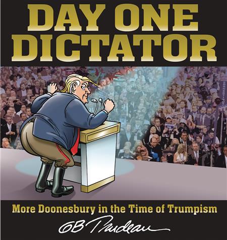 DAY ONE DICTATOR MORE DOONESBURY IN THE TIME OF TRUMPISM (C: