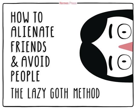HOW TO ALIENATE FRIENDS & AVOID PEOPLE LAZY GOTH METHOD HC (