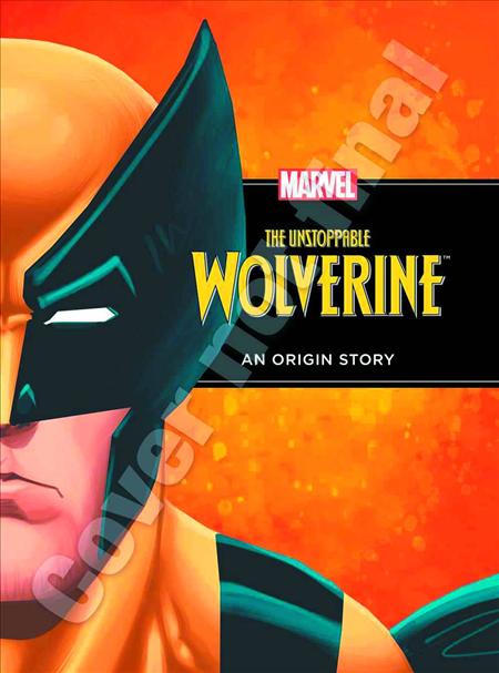 UNSTOPPABLE WOLVERINE AN ORIGIN STORY HC (C: 0-1-2)