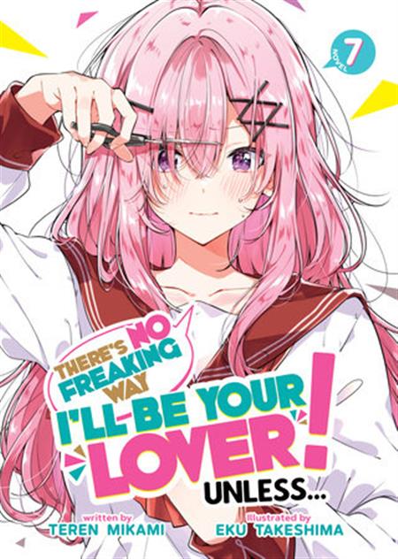 THERES NO FREAKING WAY ILL BE YOUR LOVER! UNLESS GN (LIGHT NOVEL) VOL 07