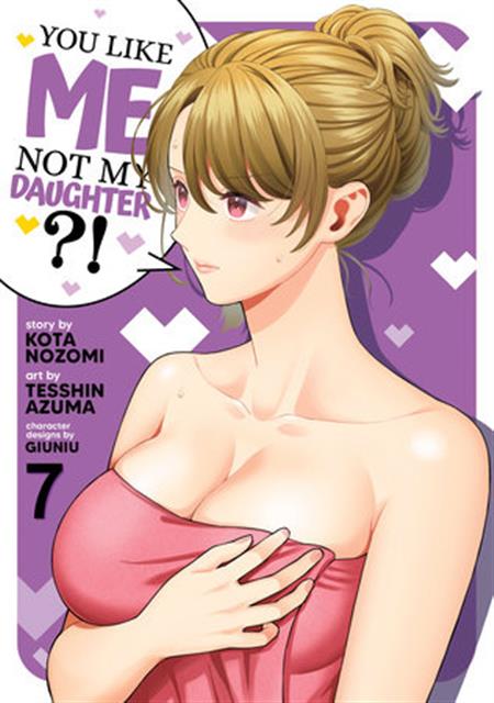 YOU LIKE ME NOT MY DAUGHTER?! GN VOL 07