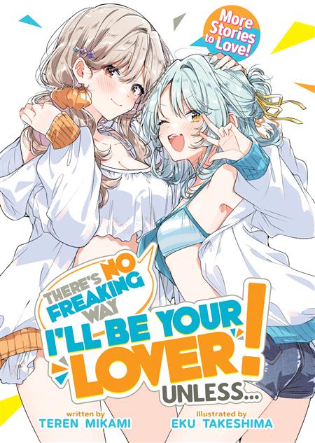 THERES NO FREAKING WAY ILL BE YOUR LOVER! UNLESS... MORE STORIES TO LOVE! GN (LIGHT NOVEL)